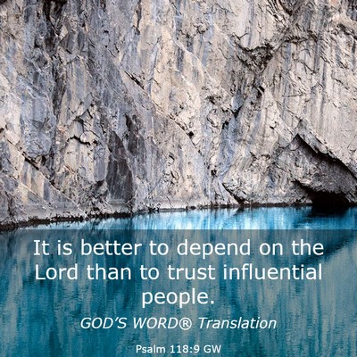 Picture 03 - Psalm 118:9 GW - It is better to depend on the Lord than to trust - Bible Verse Picture