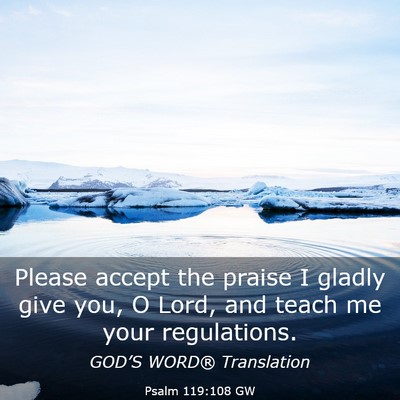 Picture 03 - Psalm 119:108 GW - Please accept the praise I gladly give you, O - Bible Verse Picture
