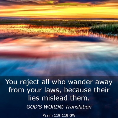 Picture 03 - Psalm 119:118 GW - You reject all who wander away from your laws, - Bible Verse Picture