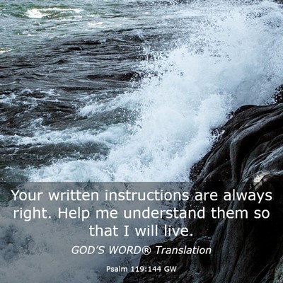 Picture 03 - Psalm 119:144 GW - Your written instructions are always right. Help - Bible Verse Picture
