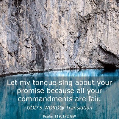 Picture 03 - Psalm 119:172 GW - Let my tongue sing about your promise because all - Bible Verse Picture