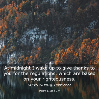 Picture 03 - Psalm 119:62 GW - At midnight I wake up to give thanks to you for - Bible Verse Picture