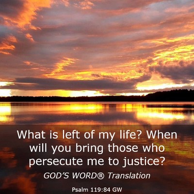 Picture 03 - Psalm 119:84 GW - What is left of my life? When will you bring - Bible Verse Picture