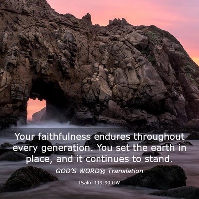 Picture 03 - Psalm 119:90 GW - Your faithfulness endures throughout every - Bible Verse Picture