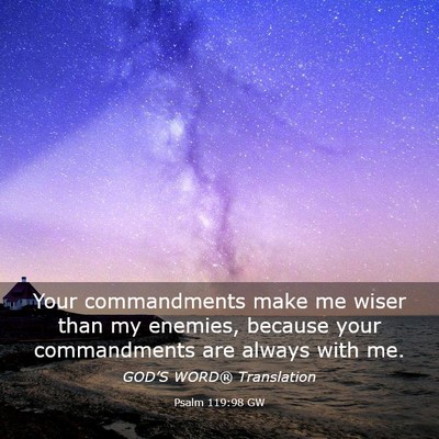 Picture 03 - Psalm 119:98 GW - Your commandments make me wiser than my enemies, - Bible Verse Picture