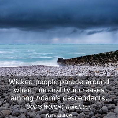 Picture 03 - Psalm 12:8 GW - Wicked people parade around when immorality - Bible Verse Picture