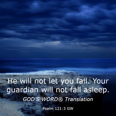 Picture 03 - Psalm 121:3 GW - He will not let you fall. Your guardian will not - Bible Verse Picture