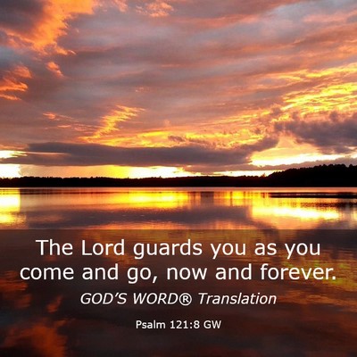 Picture 03 - Psalm 121:8 GW - The Lord guards you as you come and go, now and - Bible Verse Picture