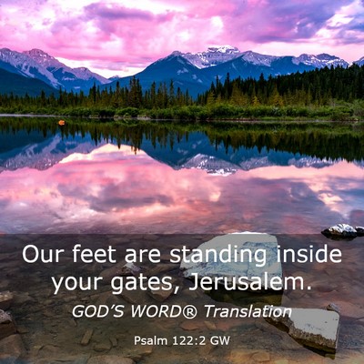 Picture 03 - Psalm 122:2 GW - Our feet are standing inside your gates, - Bible Verse Picture