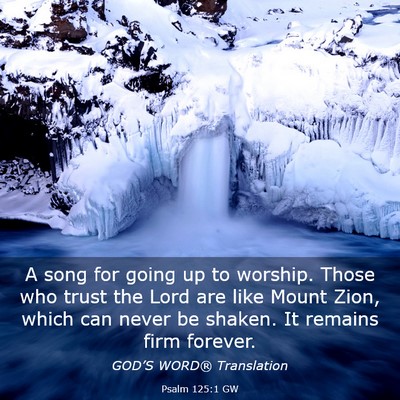 Picture 03 - Psalm 125:1 GW - A song for going up to worship. Those who trust - Bible Verse Picture