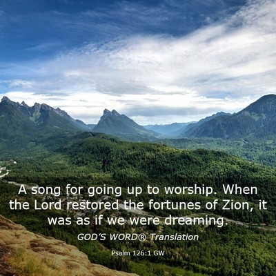 Picture 03 - Psalm 126:1 GW - A song for going up to worship. When the Lord - Bible Verse Picture