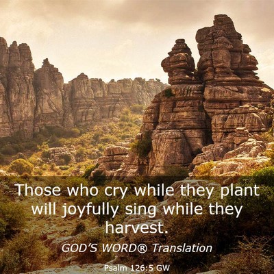 Picture 03 - Psalm 126:5 GW - Those who cry while they plant will joyfully sing - Bible Verse Picture