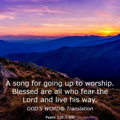 Picture 03 - Psalm 128:1 GW - A song for going up to worship. Blessed are all - Bible Verse Picture