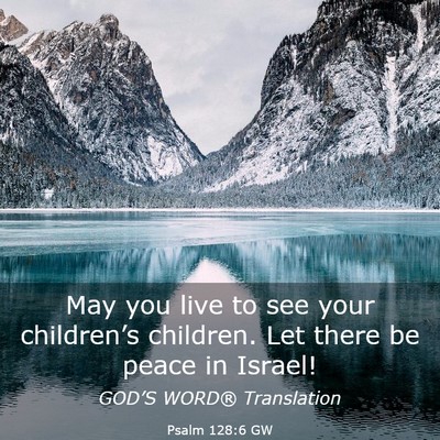 Picture 03 - Psalm 128:6 GW - May you live to see your children’s children. - Bible Verse Picture