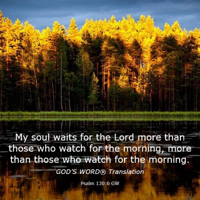 Picture 03 - Psalm 130:6 GW - My soul waits for the Lord more than those who - Bible Verse Picture