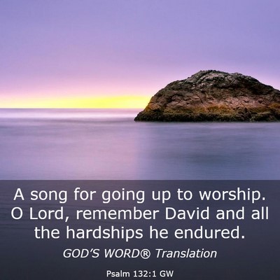 Picture 03 - Psalm 132:1 GW - A song for going up to worship. O Lord, remember - Bible Verse Picture