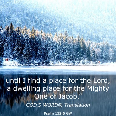 Picture 03 - Psalm 132:5 GW - until I find a place for the Lord, a dwelling - Bible Verse Picture
