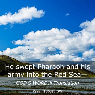 Picture 03 - Psalm 136:15 GW - He swept Pharaoh and his army into the Red - Bible Verse Picture