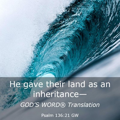 Picture 03 - Psalm 136:21 GW - He gave their land as an - Bible Verse Picture