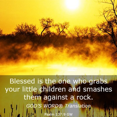 Picture 03 - Psalm 137:9 GW - Blessed is the one who grabs your little children - Bible Verse Picture