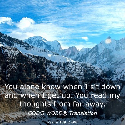 Picture 03 - Psalm 139:2 GW - You alone know when I sit down and when I get up. - Bible Verse Picture