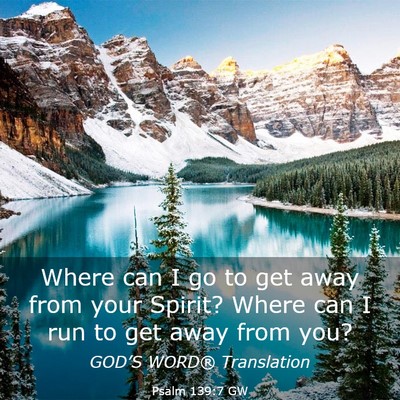 Picture 03 - Psalm 139:7 GW - Where can I go to get away from your Spirit? - Bible Verse Picture