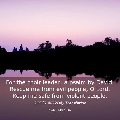 Picture 03 - Psalm 140:1 GW - For the choir leader; a psalm by David. Rescue me - Bible Verse Picture