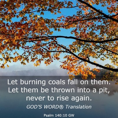 Picture 03 - Psalm 140:10 GW - Let burning coals fall on them. Let them be - Bible Verse Picture