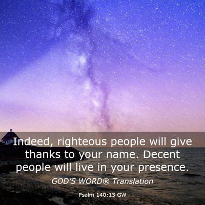 Picture 03 - Psalm 140:13 GW - Indeed, righteous people will give thanks to your - Bible Verse Picture