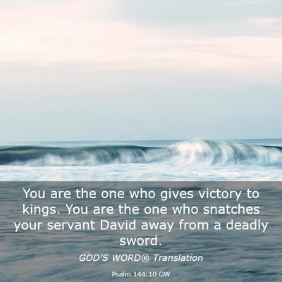 Picture 03 - Psalm 144:10 GW - You are the one who gives victory to kings. You - Bible Verse Picture