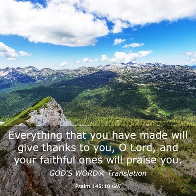 Picture 03 - Psalm 145:10 GW - Everything that you have made will give thanks to - Bible Verse Picture