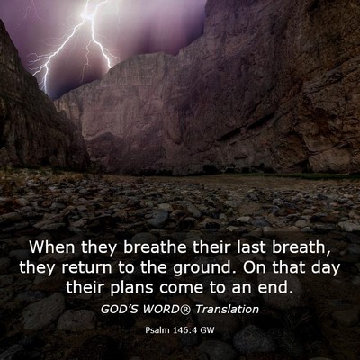 Picture 03 - Psalm 146:4 GW - When they breathe their last breath, they return - Bible Verse Picture