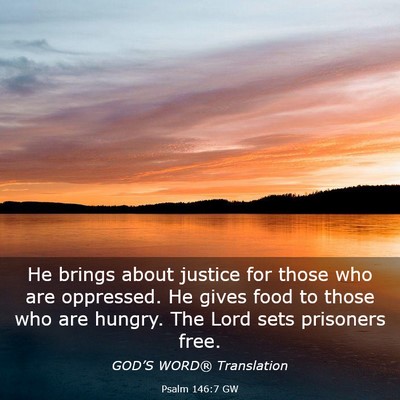 Picture 03 - Psalm 146:7 GW - He brings about justice for those who are - Bible Verse Picture