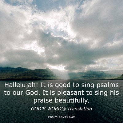Picture 03 - Psalm 147:1 GW - Hallelujah! It is good to sing psalms to our God. - Bible Verse Picture