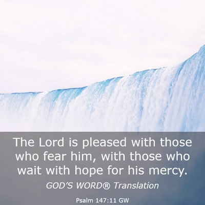 Picture 03 - Psalm 147:11 GW - The Lord is pleased with those who fear him, with - Bible Verse Picture