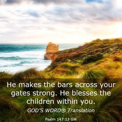 Picture 03 - Psalm 147:13 GW - He makes the bars across your gates strong. He - Bible Verse Picture
