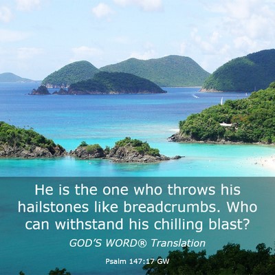 Picture 03 - Psalm 147:17 GW - He is the one who throws his hailstones like - Bible Verse Picture