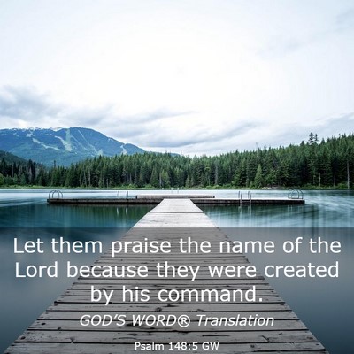 Picture 03 - Psalm 148:5 GW - Let them praise the name of the Lord because they - Bible Verse Picture
