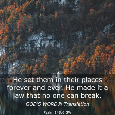 Picture 03 - Psalm 148:6 GW - He set them in their places forever and ever. He - Bible Verse Picture
