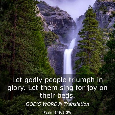 Picture 03 - Psalm 149:5 GW - Let godly people triumph in glory. Let them sing - Bible Verse Picture