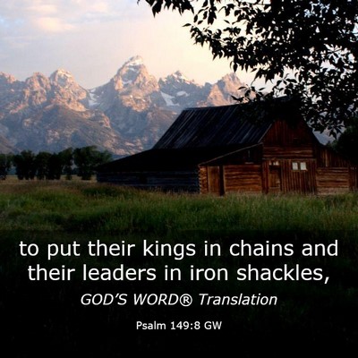Picture 03 - Psalm 149:8 GW - to put their kings in chains and their leaders in - Bible Verse Picture