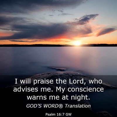 Picture 03 - Psalm 16:7 GW - I will praise the Lord, who advises me. My - Bible Verse Picture