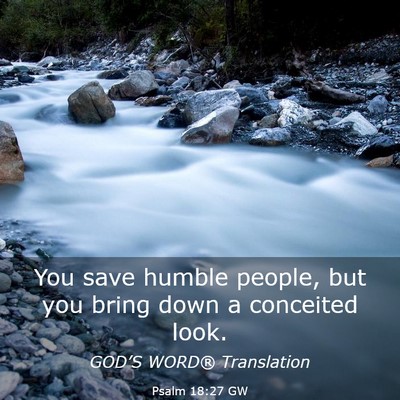 Picture 03 - Psalm 18:27 GW - You save humble people, but you bring down a - Bible Verse Picture