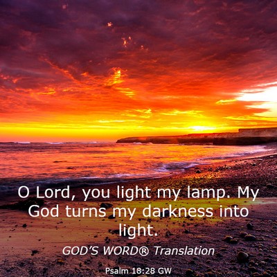 Picture 03 - Psalm 18:28 GW - O Lord, you light my lamp. My God turns my - Bible Verse Picture