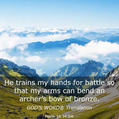 Picture 03 - Psalm 18:34 GW - He trains my hands for battle so that my arms can - Bible Verse Picture