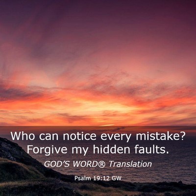 Picture 03 - Psalm 19:12 GW - Who can notice every mistake? Forgive my hidden - Bible Verse Picture
