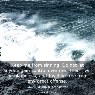 Picture 03 - Psalm 19:13 GW - Keep me from sinning. Do not let anyone gain - Bible Verse Picture