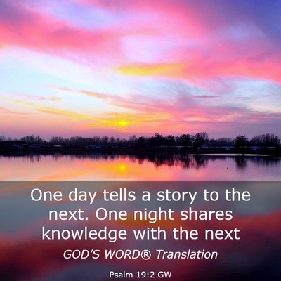 Picture 03 - Psalm 19:2 GW - One day tells a story to the next. One night - Bible Verse Picture
