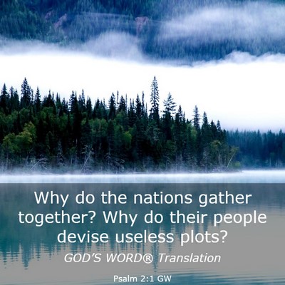 Picture 03 - Psalm 2:1 GW - Why do the nations gather together? Why do their - Bible Verse Picture
