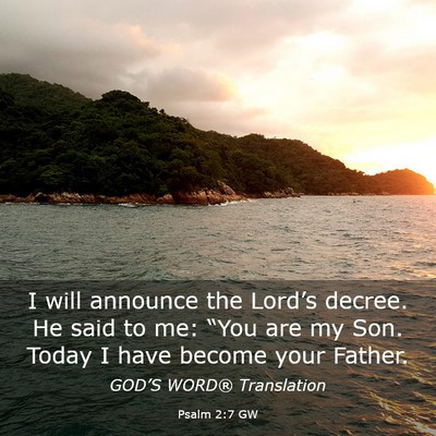 Picture 03 - Psalm 2:7 GW - I will announce the Lord’s decree. He said to - Bible Verse Picture
